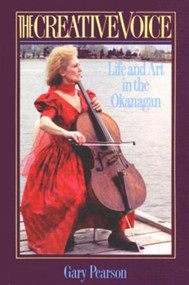 The Creative Voice (Life and Art in the Okanagan) by Gary Pearson, 9780920576748