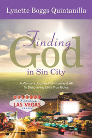 Finding God in Sin City (A Woman's Journey From Losing it All to Finding Life's True Riches) by Lynette Quintanilla, 9780990757818