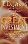 The Great Investment (Balancing. Faith, Family and Finance to Build a Rich Spiritual Life) by T. D. Jakes, 9780425183458