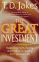The Great Investment (Balancing. Faith, Family and Finance to Build a Rich Spiritual Life) by T. D. Jakes, 9780425183458
