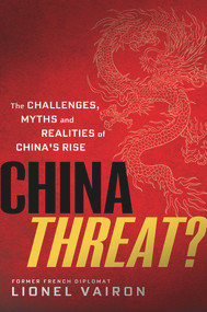 China Threat?: The Challenges, Myths and Realities of China's Rise - 9781627740890 by Lionel Vairon, 9781627740890