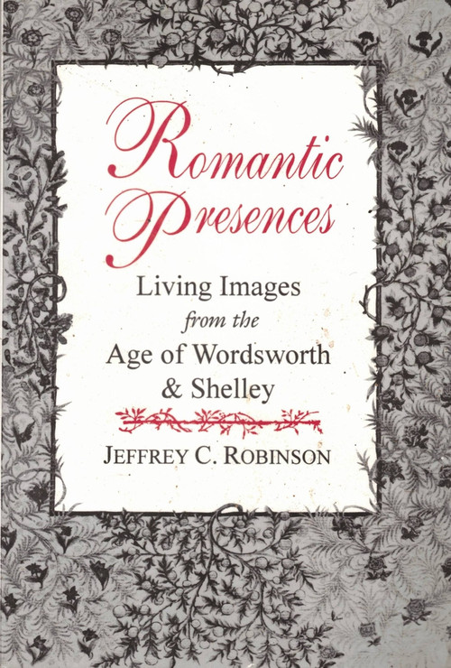 ROMANTIC PRESENCES by Jeffrey C Robinson, 9780882681986