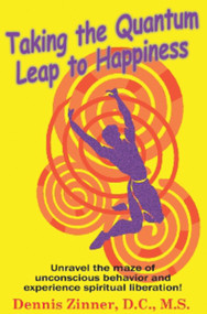 Taking the Quantum Leap to Happiness by Dennis Zinner D.C. M.S., 9781931741439