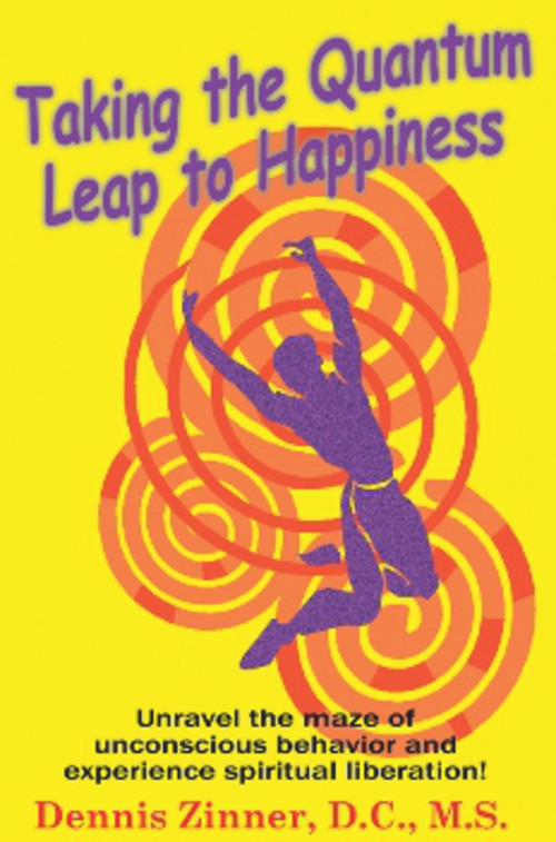 Taking the Quantum Leap to Happiness by Dennis Zinner D.C. M.S., 9781931741439