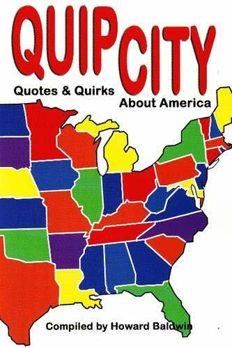 Quip City (Quotes & Quirks About America) by Howard Baldwin, 9781931741347
