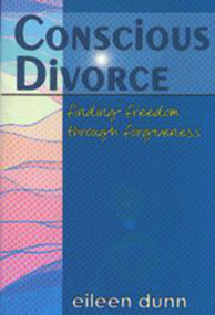 Conscious Divorce (Finding freedom through forgiveness) by Eileen Dunn, 9781885003621