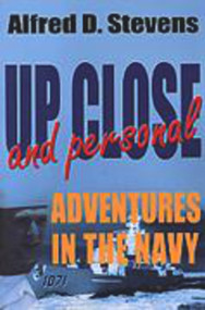 Up Close and Personal (Adventures in the Navy) by Alfred D. Stevens, 9781885003249