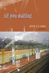 Sit You Waiting by Kim Clark, 9781894759922