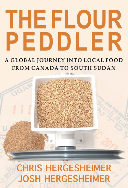 The Flour Peddler (A Global Journey into Local Food) by Chris Hergesheimer, Josh Hergesheimer, 9781927575864