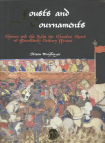 Jousts and Tournaments (Charny and Chivalric Sport in 14th Century France) by Steven Muhlberger, 9781891448287