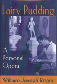 Fairy Pudding (A Personal Opera) by William Joseph Bryan, 9781885003744