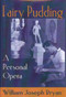 Fairy Pudding (A Personal Opera) by William Joseph Bryan, 9781885003744