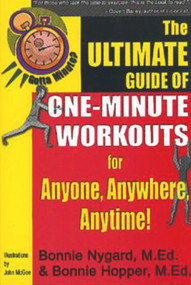 Gotta Minute? The Ultimate Guide of One-Minute Workouts (for Anyone, Anywhere, Anytime!) by Bonnie Nygard, Bonnie Hopper, 9781885003379