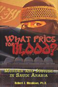 What Price for Blood? (Murder and Justice in Saudi Arabia) by Robert J. Meadows, 9781885003317