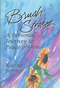 Brush Strokes (A Personal Journey to Peace of Mind) by Karina Berrner, 9781885003287