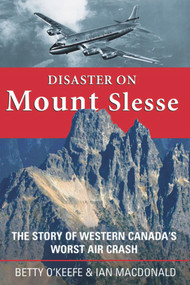 Disaster on Mount Slesse (The Story of Western Canada's Worst Air Crash) by Betty O'Keefe, Ian MacDonald, 9781894759212