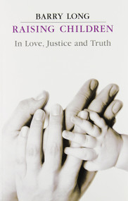 Raising Children (In Love, Justice and Truth) by Barry Long, 9781899324132