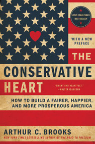 The Conservative Heart (How to Build a Fairer, Happier, and More Prosperous America) - 9780062319760 by Arthur C. Brooks, 9780062319760