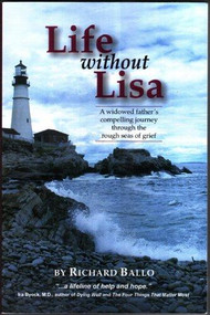 Life Without Lisa (A Widowed Father's Compelling Journey Through the Rough Seas of Life) by Richard Ballo, 9780967553245