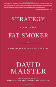 Strategy and the Fat Smoker (Doing What's Obvious But Not Easy) - 9780979845710 by David Maister, 9780979845710