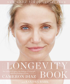 The Longevity Book (The Science of Aging, the Biology of Strength, and the Privilege of Time) - 9780062375193 by Cameron Diaz, Sandra Bark, 9780062375193