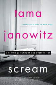 Scream (A Memoir of Glamour and Dysfunction) - 9780062391315 by Tama Janowitz, 9780062391315