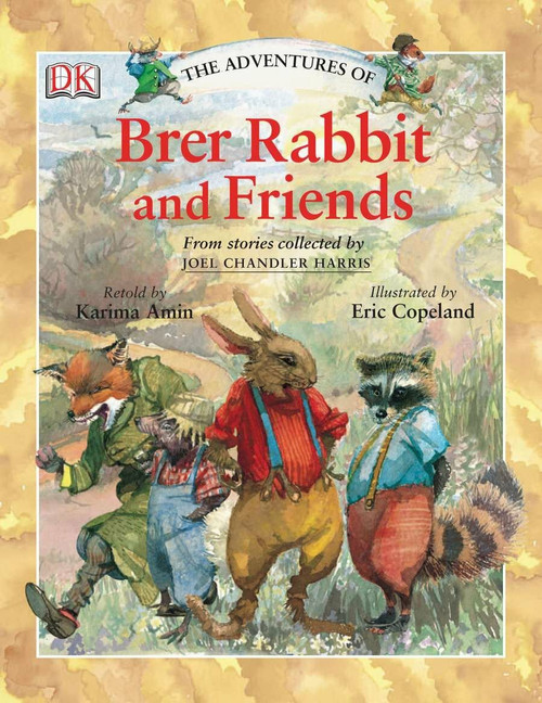 The Adventures of Brer Rabbit and Friends by Joel Chandler Harris, Eric Copeland, DK, 9780756618131