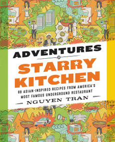 Adventures in Starry Kitchen (88 Asian-Inspired Recipes from America's Most Famous Underground Restaurant) by Nguyen Tran, 9780062438546