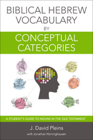 Biblical Hebrew Vocabulary by Conceptual Categories (A Student's Guide to Nouns in the Old Testament) by J. David Pleins, Jonathan Homrighausen, 9780310530749