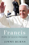 Francis, Pope of Good Promise by Jimmy Burns, 9781250076496