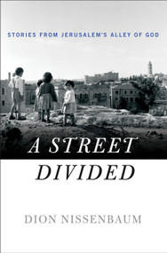 A Street Divided (Stories From Jerusalem's Alley of God) by Dion Nissenbaum, 9781250072948
