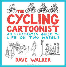 The Cycling Cartoonist (An Illustrated Guide to Life on Two Wheels) by Dave Walker, 9781472938893