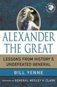 Alexander the Great (Lessons from History's Undefeated General) by Bill Yenne, 9780230619159