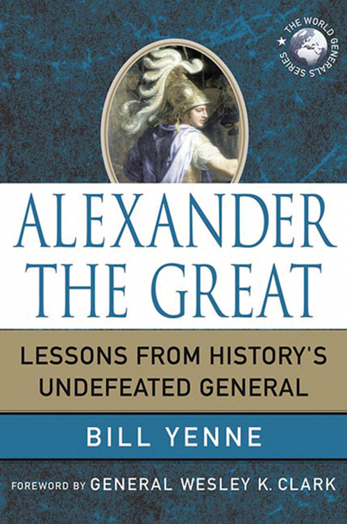Alexander the Great (Lessons from History's Undefeated General) by Bill Yenne, 9780230619159