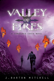 Valley of Fires (A Conquered Earth Novel) by J. Barton Mitchell, 9781250009487