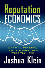 Reputation Economics (Why Who You Know Is Worth More Than What You Have) by Joshua Klein, 9781137278623