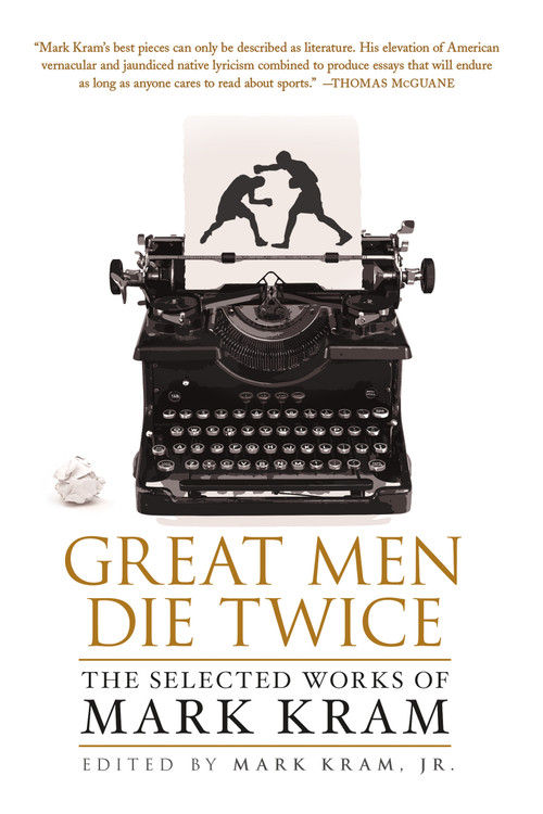 Great Men Die Twice (The Selected Works of Mark Kram) by Mark Kram, Jr., 9781250064998