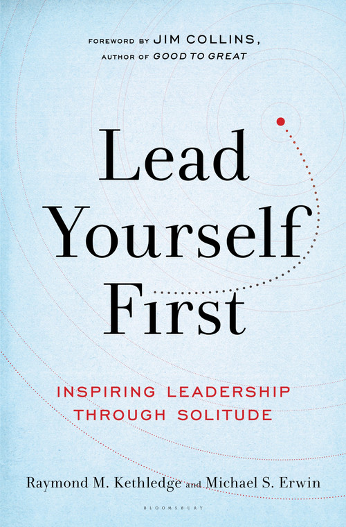 Lead Yourself First (Inspiring Leadership Through Solitude) by Raymond M. Kethledge, Michael S. Erwin, Jim Collins, 9781632866318