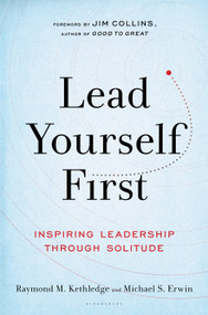Lead Yourself First (Inspiring Leadership Through Solitude) by Raymond M. Kethledge, Michael S. Erwin, Jim Collins, 9781632866318