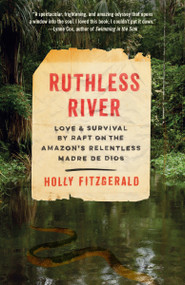Ruthless River (Love and Survival by Raft on the Amazon's Relentless Madre de Dios) by Holly FitzGerald, 9780525432777