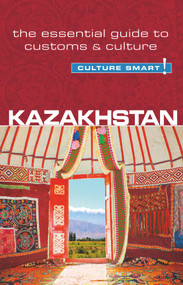 Kazakhstan - Culture Smart! (The Essential Guide to Customs & Culture) by Dina Zhansagimova, Culture Smart!, 9781857336818