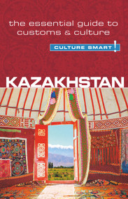 Kazakhstan - Culture Smart! (The Essential Guide to Customs & Culture) by Dina Zhansagimova, Culture Smart!, 9781857336818