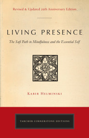 Living Presence (Revised) (The Sufi Path to Mindfulness and the Essential Self) by Kabir Edmund Helminski, 9780143130130