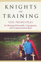 Knights in Training (Ten Principles for Raising Honorable, Courageous, and Compassionate Boys) by Heather Haupt, 9780143130505