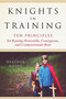 Knights in Training (Ten Principles for Raising Honorable, Courageous, and Compassionate Boys) by Heather Haupt, 9780143130505