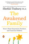 The Awakened Family (How to Raise Empowered, Resilient, and Conscious Children) by Shefali Tsabary, Ph.D., 9780399563973