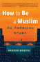 How to Be a Muslim (An American Story) by Haroon Moghul, 9780807020746