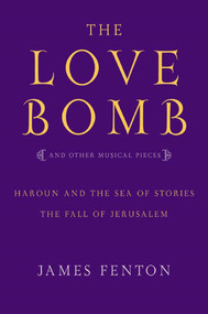 The Love Bomb (And Other Musical Pieces) by James Fenton, 9780571211470