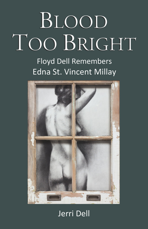 Blood Too Bright (Floyd Dell Remembers Edna St. Vincent Millay) by Jerri Dell, 9780990313946