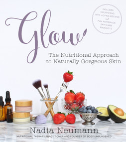 Glow (The Nutritional Approach to Naturally Gorgeous Skin) by Nadia Neumann, 9781624143830
